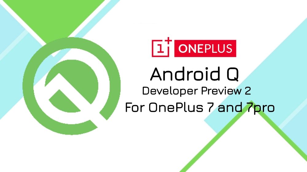 Android Q is now on the verge of its official launch and before that How To Install Android Q Developer Preview 2 on OnePlus 7 and 7 Pro